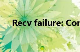 Recv failure: Connection was reset