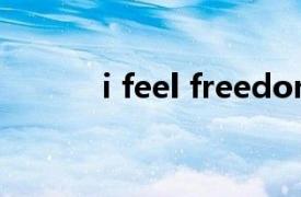 i feel freedom（I Feel Free）