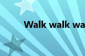 Walk walk walk（Walk Walk）