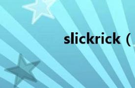 slickrick（SLICK RICK）