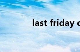 last friday of each month