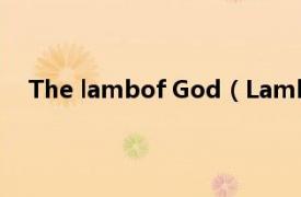 The lambof God（Lamb of God相关内容简介介绍）