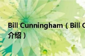 Bill Cunningham（Bill Cunningham 演员相关内容简介介绍）