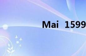 Mai  1599相关内容介绍