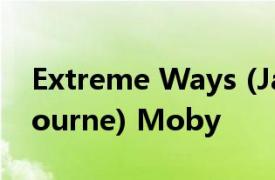 Extreme Ways (Jason Bourne) (Jason Bourne) Moby