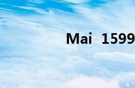 Mai  1599相关内容介绍