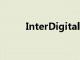 InterDigital与谷歌签署许可协议