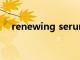 renewing serum是什么意思（renew）