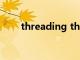 threading through（threading）