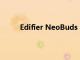 Edifier NeoBuds S耳塞评测潜力巨大追求目标