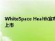 WhiteSpace Health宣布面向医疗保健实践的运营分析3.0全面上市