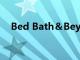 Bed Bath＆Beyond的净销售额下滑5％