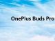 OnePlus Buds Pro 以令人惊叹的亮银色首次亮相