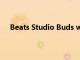 Beats Studio Buds with ANC透明模式售价150美元