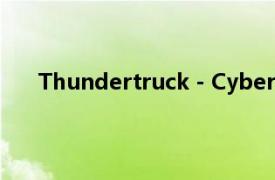 Thundertruck - Cyber​​truck 风格的电动原型车