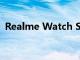 Realme Watch S Pro设计规格和功能泄漏